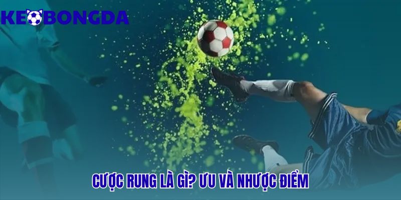 Kèo Rung Là Gì | Có Nên Tham Gia Cược Live Không? 1 Cược rung có sức hấp dẫn từ tỷ lệ cược biến động từng giây