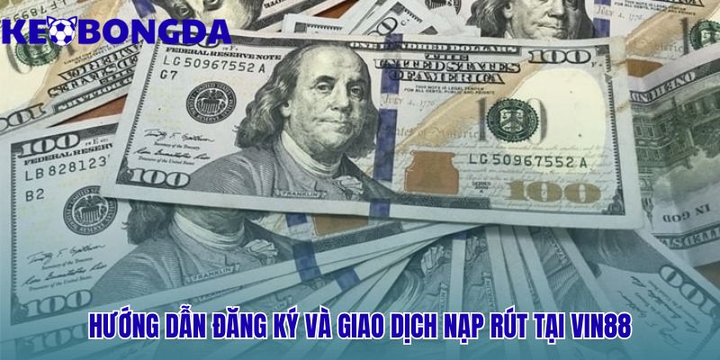 Vin88 - Chấm Điểm 9 Giao Diện Tích Hợp Từ Kèo Bóng Đá 3 Hướng dẫn đăng ký và nạp rút an toàn chỉ qua bốn bước