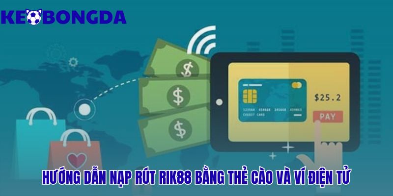 Rik88 - Đánh Giá Nạp Rút An Toàn 2026 | Kèo Bóng Đá 2 Thao tác nạp rút tiền Rik88 đơn giản và xử lý nhanh chóng
