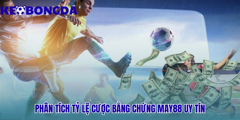 Uy tín của May88 được chứng minh bằng các con số thực tế