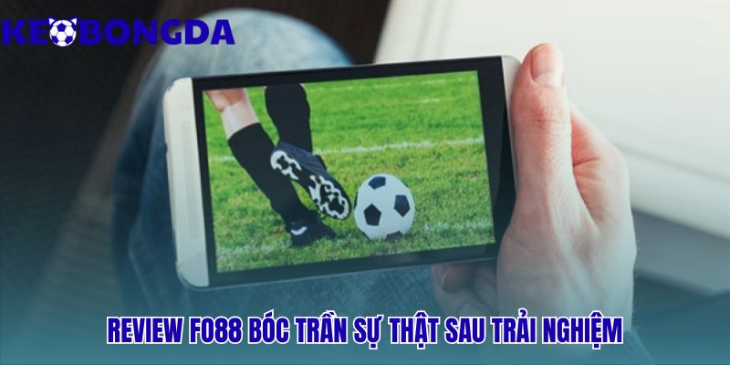Fo88 Lừa Đảo Hay Uy Tín | Kèo Bóng Đá Kiểm Chứng 2026 2 Review Fo88 kiểm chứng tốc độ giao dịch nạp rút tiền