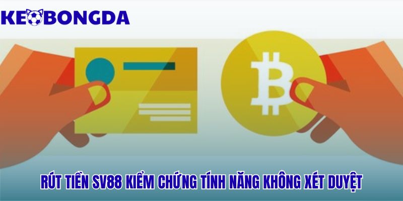 Giao dịch rút tiền Sv88 hoàn tất trong vòng 3-5 phút