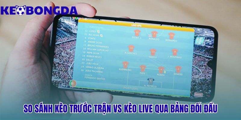 Nên soi kèo trước trận hay kèo live? ưu nhược điểm qua so sánh trực diện