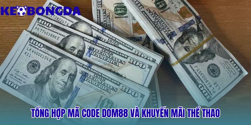 Dom88 - Sảnh Cược Thể Thao Uy Tín Chuẩn PAGCOR | Kèo Bóng Đá 2 Tổng hợp mã code Dom88 giúp bạn gia tăng vốn cược hiệu quả