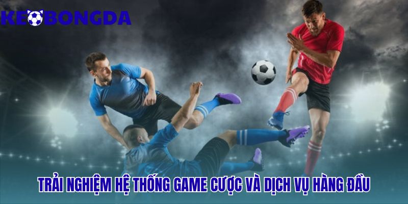 Hệ thống game cược quy tụ các sảnh giải trí đỉnh cao