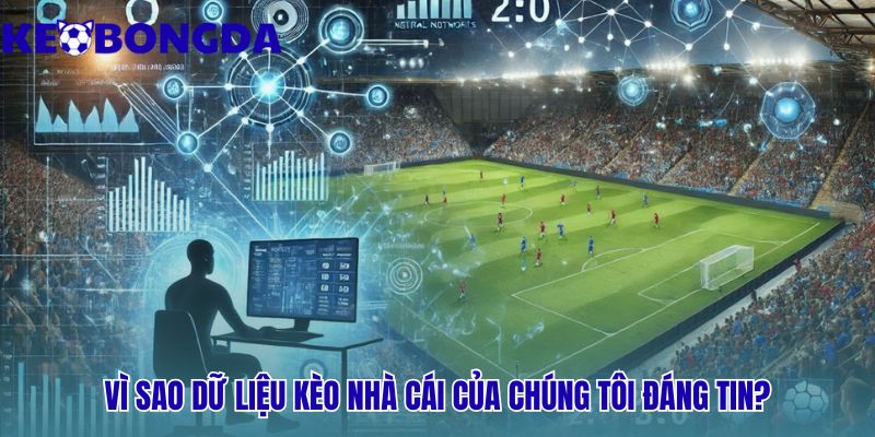 Dữ liệu Kèo Nhà Cái đáng tin từ nguồn uy tín và API real-time